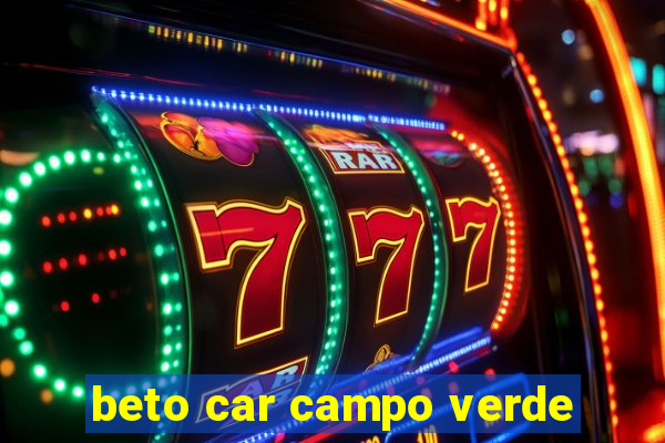 beto car campo verde